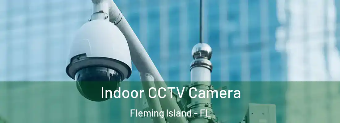 Indoor CCTV Camera Fleming Island - FL